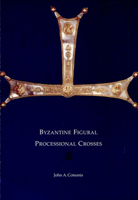 Byzantine Figural Processional Crosses (Dumbarton Oaks Byzantine Collection Publications) 0884022285 Book Cover