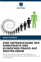 EINE UNTERSUCHUNG DES KONSTRUKTS DER KLINISCHEN PRAXIS AUF MASTER-EBENE: Eine Untersuchung mit gemischten Methoden zur Annäherung der Ergebnisse aus ... und einer Fallstudie 6202874317 Book Cover