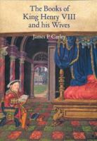 The Books of King Henry VIII and His Wives (British Library) 0712347917 Book Cover