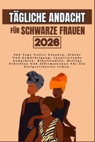 TÄGLICHE ANDACHT FÜR SCHWARZE FRAUEN 2026: 365 Tage Voller Glauben, Stärke Und Ermächtigung: Inspirierende Andachten, Bibelstudien, Heilige Schriften ... Ein Zielgerichtetes Leben (German Edition) B0FP93CQ7G Book Cover