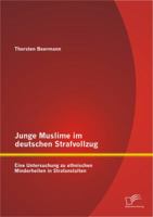 Junge Muslime Im Deutschen Strafvollzug: Eine Untersuchung Zu Ethnischen Minderheiten in Strafanstalten 3842862326 Book Cover