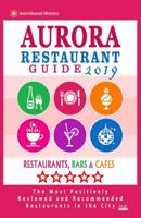 Aurora Restaurant Guide 2019: Best Rated Restaurants in Aurora, Colorado - Restaurants, Bars and Cafes recommended for Tourist, 2019 1724930028 Book Cover