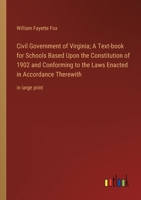 Civil Government of Virginia; A Text-book for Schools Based Upon the Constitution of 1902 and Conforming to the Laws Enacted in Accordance Therewith: 3368335421 Book Cover