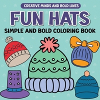 Fun Hats Simple and Bold Coloring Book: Creative Hat Designs for Relaxing Coloring (Creative Minds and Bold Lines series) B0DX7GF1YD Book Cover