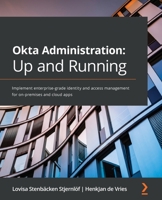 Okta Administration: Up and Running: Implement enterprise-grade identity and access management for on-premises and cloud apps 1800566646 Book Cover