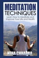 Meditation Techniques: Learn How to Meditate and Improve Your Life and Health 150336030X Book Cover