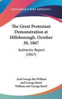 The Great Protestant Demonstration At Hillsborough, October 30, 1867: Authentic Report 1437164021 Book Cover