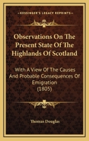 Observations on the Present State of the Highlands of Scotland, with A View of the Causes and Probable Consequences of Emigration B0BQRSW7DP Book Cover