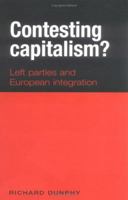 Contesting Capitalism?: Left Parties and European Integration 0719068045 Book Cover