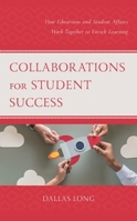 Collaborations for Student Success: How Librarians and Student Affairs Work Together to Enrich Learning 1538158396 Book Cover