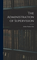 The Administration of Supervision 1014275172 Book Cover