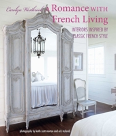 A Romance with French Living: Interiors inspired by classic French style 1782498788 Book Cover