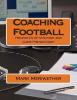 Coaching Football: Principles of Scouting and Game Preparation! 1480052051 Book Cover