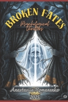 Broken Fates: Psychological thrillers B0FL7WS4F2 Book Cover