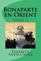 Bonaparte en Orient (tome 1) 153037751X Book Cover
