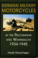 German Military Motorcycles in the Reichswehr and Wehrmacht 1934-1945 0764301926 Book Cover