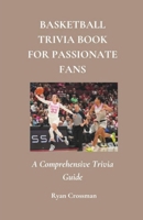 Basketball Trivia Book For Passionate Fans: A Comprehensive Trivia Guide B0DY821R2F Book Cover