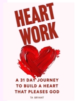 HeartWork: 31 day Journey to Build a Heart that Pleases God B0DYDKRCHL Book Cover