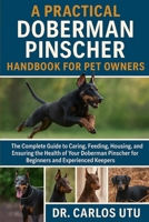 A practical Doberman Pinscher Handbook for Pet Owners: The Complete Guide to Caring, Feeding, Housing, Breeding, and Ensuring the Health of Your Doberman Pinscher for Beginners and Experienced Keepers B0FVDC32Q7 Book Cover