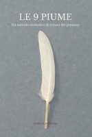 Le 9 piume: Un metodo simbolico di lettura del presente (Italian Edition) B0GJ2R3XKH Book Cover