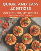 Oops! 285 Yummy Quick and Easy Appetizer Recipes: A Yummy Quick and Easy Appetizer Cookbook that Novice can Cook B08JJ67KW8 Book Cover