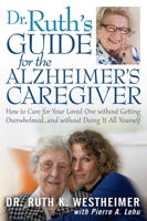 Dr Ruth's Guide for the Alzheimer's Caregiver: How to Care for Your Loved One without Getting Overwhelmed…and without Doing It All Yourself 1610351355 Book Cover