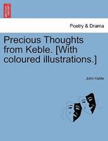 Precious Thoughts from Keble. [With coloured illustrations.] 124109876X Book Cover