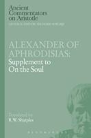 Alexander of Aphrodisias : Supplement to on the Soul (Ancient Commentators on Aristotle) 1472557735 Book Cover