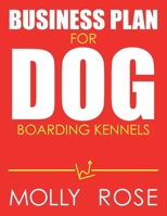 Business Plan For Dog Boarding Kennels B086FX6GQH Book Cover