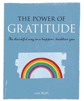 The Power of Gratitude: The thankful way to a happier, healthier you 1782494391 Book Cover