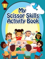 My Scissors Skills Activity Book: Activity Book for Kids ages 4-10 B0BGNKGWRR Book Cover
