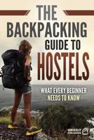 The Backpacking Guide to Hostels: What Every Beginner Needs to Know 1793952965 Book Cover