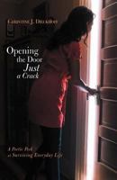 Opening the Door Just a Crack: A Poetic Peek at Surviving Everyday Life 1475932510 Book Cover