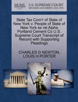 State Tax Com'r of State of New York v. People of State of New York ex rel Alpha Portland Cement Co U.S. Supreme Court Transcript of Record with Supporting Pleadings 1270183508 Book Cover