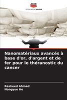 Nanomatériaux avancés à base d'or, d'argent et de fer pour le théranostic du cancer (French Edition) 6209492762 Book Cover