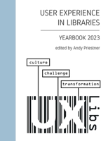 User Experience in Libraries Yearbook 2023: culture, challenge, transformation B0BTGH64ZR Book Cover