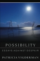 Possibility: Essays Against Despair 1936747545 Book Cover