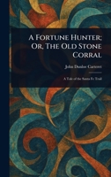 A Fortune Hunter; Or, The Old Stone Corral 1023162865 Book Cover