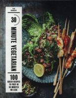 30-Minute Vegetarian: 100 Green Recipes to Prep in 30 Minutes or Less 1784881864 Book Cover