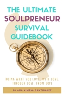 The Ultimate Soulpreneur Survival Guidebook: Doing what you love, with love, through love, from love B096LS49BY Book Cover
