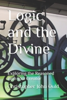 Logic and the Divine: Exploring the Reasoned Path to a Creator B0FR1WH5XZ Book Cover