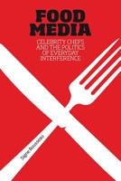 Food Media: Celebrity Chefs and the Politics of Everyday Interference 0857850539 Book Cover
