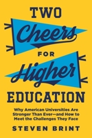 Two Cheers for Higher Education: Why American Universities Are Stronger Than Everand How to Meet the Challenges They Face 0691210284 Book Cover