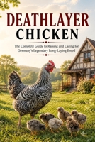 Deathlayer Chicken Handbook: The Complete Guide to Raising and Caring for Germany's Legendary Long-Laying Breed B0HBBHZ6BC Book Cover