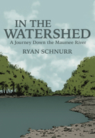 In the Watershed: A Journey Down the Maumee River 0998904104 Book Cover