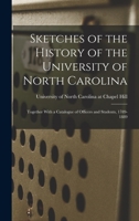 Sketches of the History of the University of North Carolina: Together With a Catalogue of Officers and Students, 1789-1889 1019144394 Book Cover