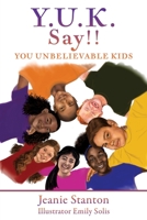 Y.U.K. Say!! YOU UNBELIEVABLE KIDS 1662819838 Book Cover