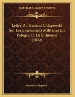 Lettre Du General Chlapowski Sur Les Evenements Militaires En Pologne Et En Lithuanie (1832) 1169649947 Book Cover