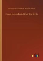 Grave-mounds and Their Contents: A Manual of Archaeology, as Exemplified in the Burials of the Celtic, the Romano-British, and the Anglo-Saxon Periods 9356156131 Book Cover