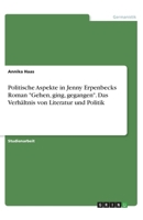 Politische Aspekte in Jenny Erpenbecks Roman "Gehen, ging, gegangen". Das Verhältnis von Literatur und Politik (German Edition) 3346079953 Book Cover